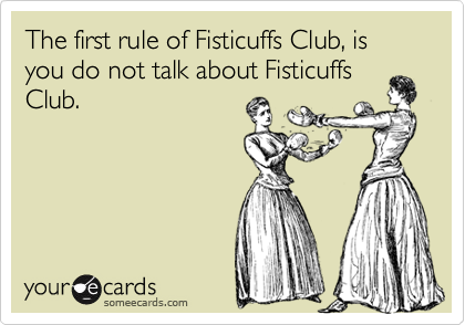 The first rule of Fisticuffs Club, is you do not talk about Fisticuffs
Club.