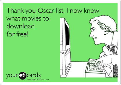 Thank you Oscar list, I now know what movies todownloadfor free!