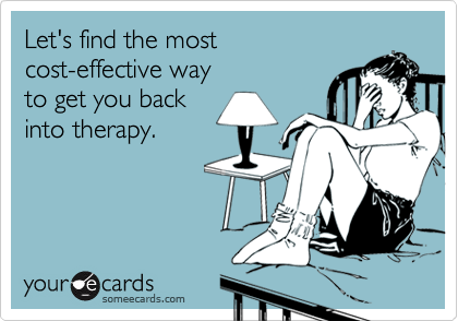 Let's find the most
cost-effective way 
to get you back
into therapy.
