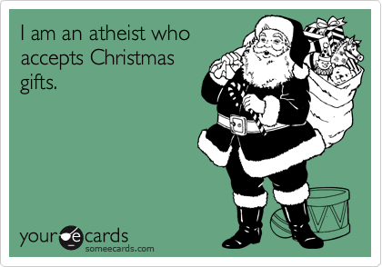 I am an atheist who accepts Christmas gifts.