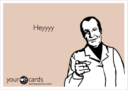 
             
             Heyyyy
