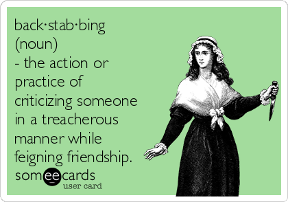 back·stab·bing
(noun)
- the action or
practice of
criticizing someone
in a treacherous
manner while
feigning friendship.