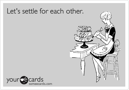 Let's settle for each other.