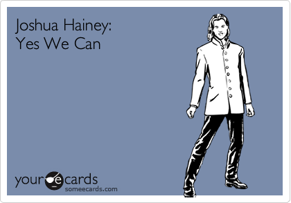 Joshua Hainey:
Yes We Can