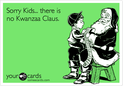 Sorry Kids... there is
no Kwanzaa Claus.