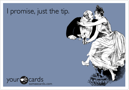 I promise, just the tip.