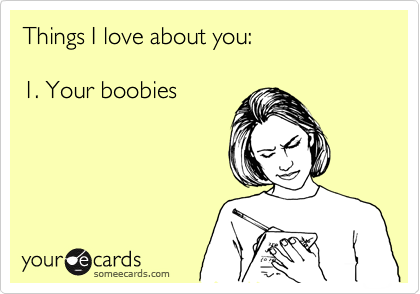 Things I love about you:

1. Your boobies