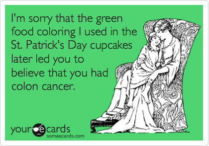 I\'m sorry that the green food coloring I used in the St. Patrick\'s ... I\'m sorry that the green food coloring I used in the St. Patrick\'s ...