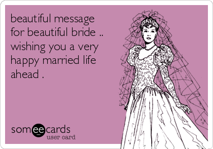 Beautiful Message For Beautiful Bride Wishing You A Very Happy