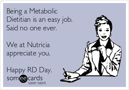 Being a Metabolic
Dietitian is an easy job.
Said no one ever.

We at Nutricia
appreciate you.

Happy RD Day.