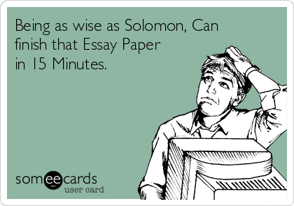 Being as wise as Solomon, Can
finish that Essay Paper
in 15 Minutes. 