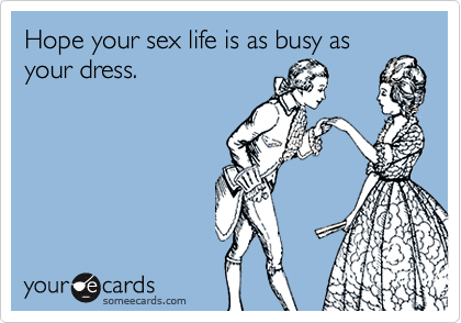 Hope your sex life is as busy asyour dress.