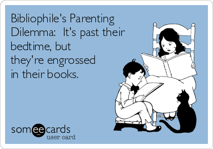 Bibliophile's Parenting
Dilemma:  It's past their
bedtime, but
they're engrossed
in their books.