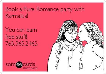 Book a Pure Romance party with
Karmalita!

You can earn
free stuff!
765.365.2465