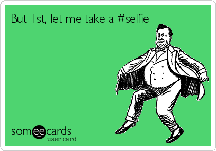 But 1st, let me take a #selfie