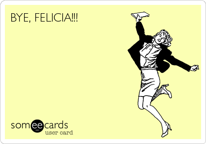 bye felicia ecards