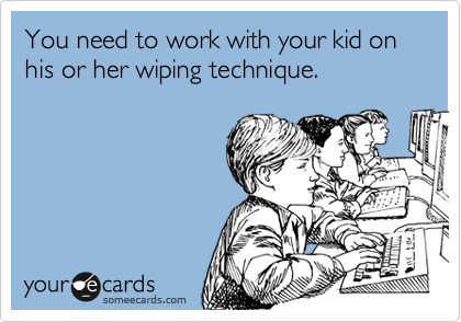 You need to work with your kid on his or her wiping technique.