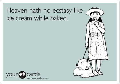 Heaven hath no ecstasy like
ice cream while baked.