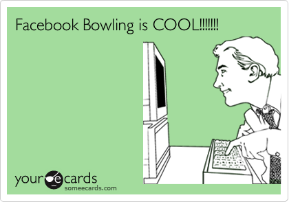 Facebook Bowling is COOL!!!!!!!