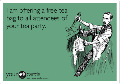 I am offering a free tea
bag to all attendees of
your tea party. 