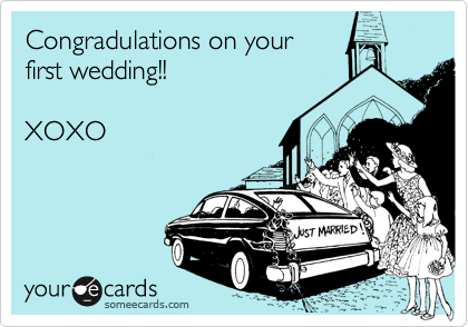 Congradulations on your 
first wedding!!

XOXO