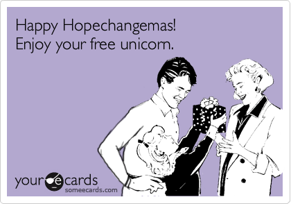 Happy Hopechangemas!Enjoy your free unicorn.