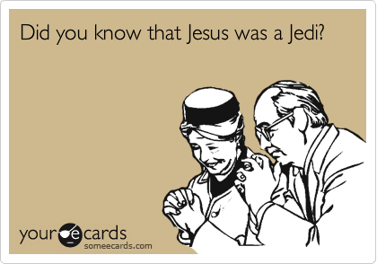 Did you know that Jesus was a Jedi?