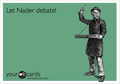 Let Nader debate!