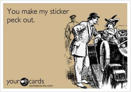You make my sticker
peck out.
