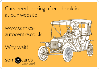 Cars need looking after - book in
at our website 

www.carnies-
autocentre.co.uk

Why wait? 