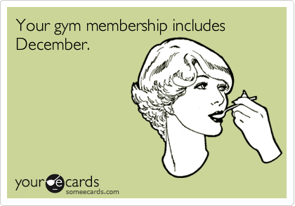 Your gym membership includes December.