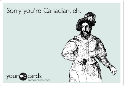 Sorry you're Canadian, eh.