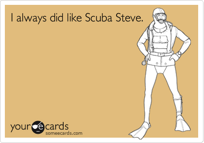I always did like Scuba Steve.