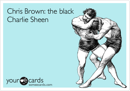 Chris Brown: the black
Charlie Sheen