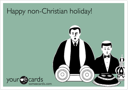 Happy non-Christian holiday!