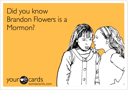 Did you knowBrandon Flowers is aMormon?