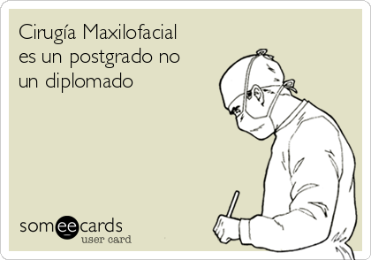 Cirugía Maxilofacial
es un postgrado no
un diplomado 