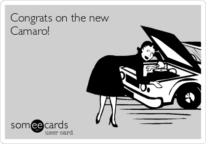 Congrats on the new 
Camaro!  