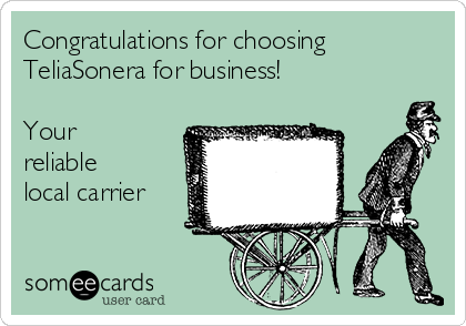 Congratulations for choosing
TeliaSonera for business!

Your
reliable
local carrier 
