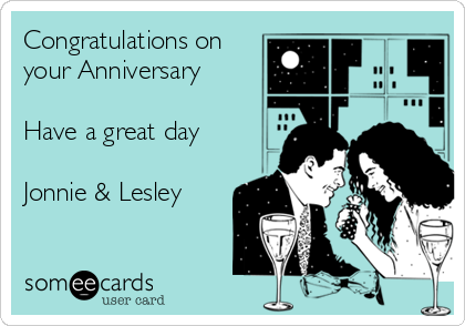 Congratulations on
your Anniversary

Have a great day

Jonnie & Lesley