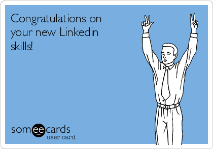 Congratulations on
your new Linkedin
skills!
