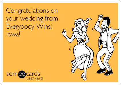 Congratulations on
your wedding from
Everybody Wins!
Iowa!
