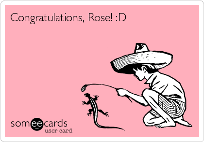 Congratulations, Rose! :D 