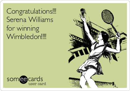 Congratulations!!!
Serena Williams
for winning
Wimbledon!!!!