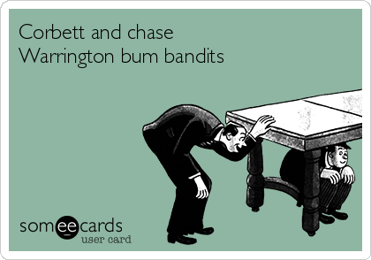 Corbett and chase
Warrington bum bandits