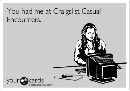 You had me at Craigslist Casual Encounters.