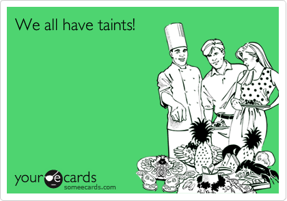 We all have taints!