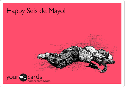 Happy Seis de Mayo!
