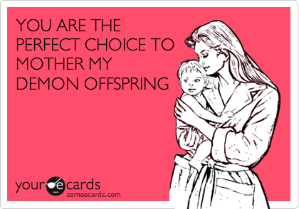 YOU ARE THEPERFECT CHOICE TOMOTHER MYDEMON OFFSPRING