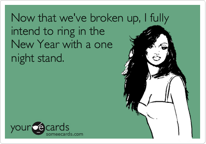Now that we've broken up, I fully intend to ring in the
New Year with a one
night stand. 